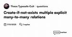 Prisma: Create-If-Not-Exists Multiple Explicit Many-to-Many Relations in One Query