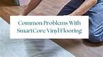 Problems with Smartcore Vinyl Flooring