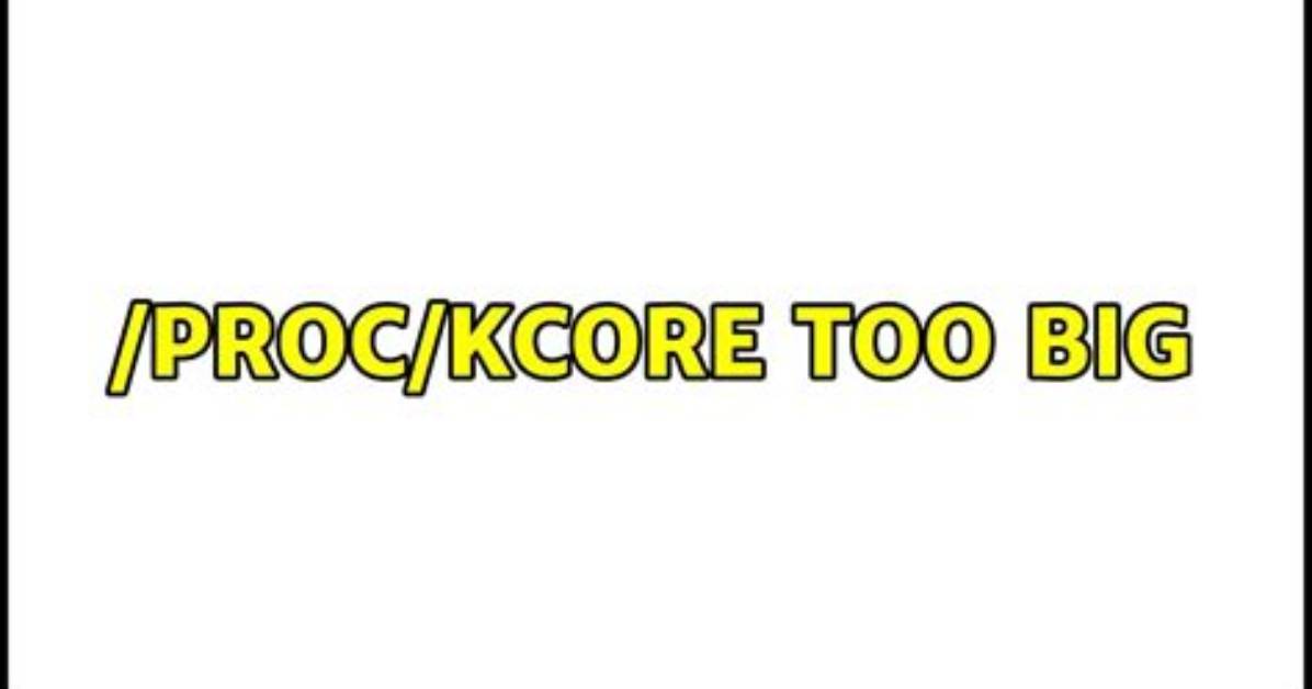 /Proc/Kcore Too Big