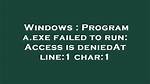 Program 'Black. Exe' Failed to Run: Access Is deniedAt Line:1 Char:1