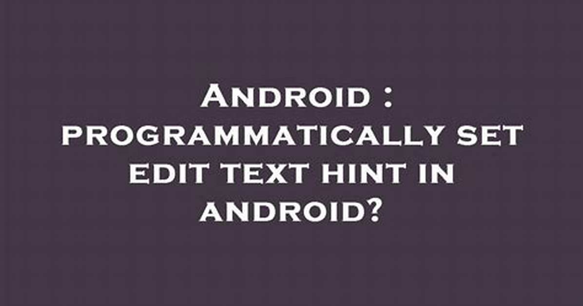 Programmatically Set Edit Text Hint in Android?