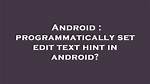 Programmatically Set Edit Text Hint in Android?
