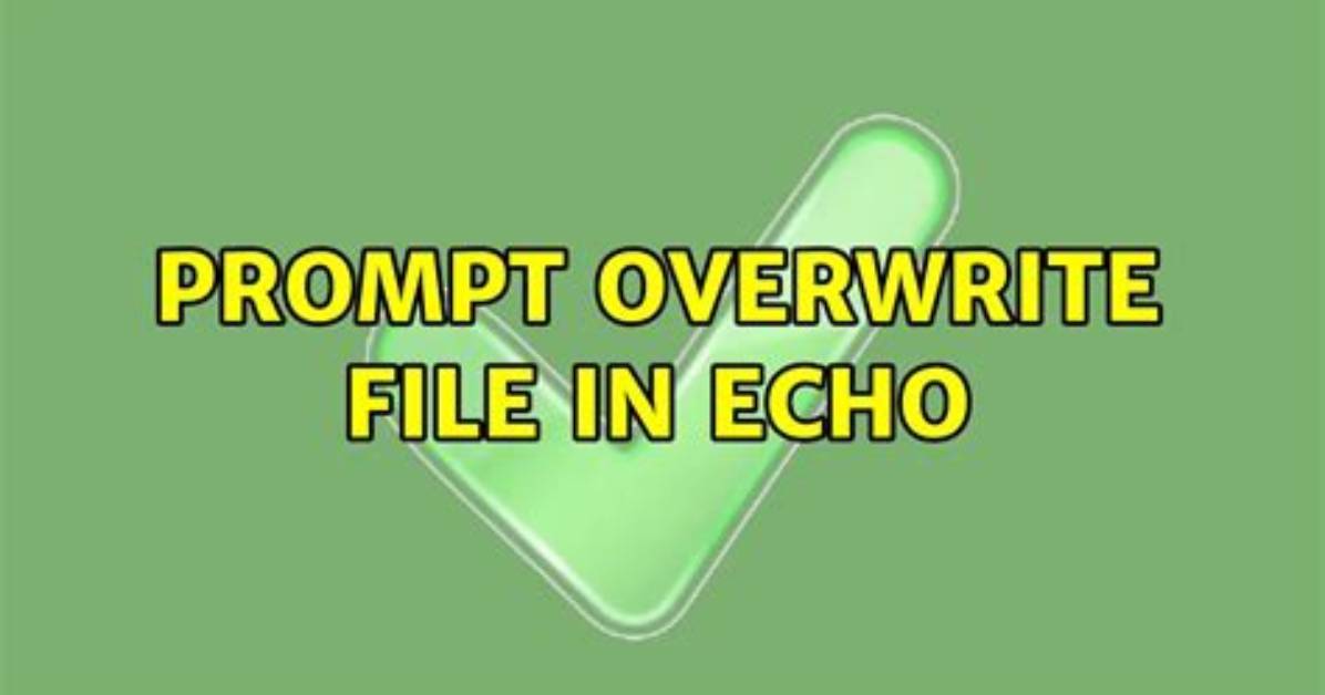 Prompt Overwrite File in Echo