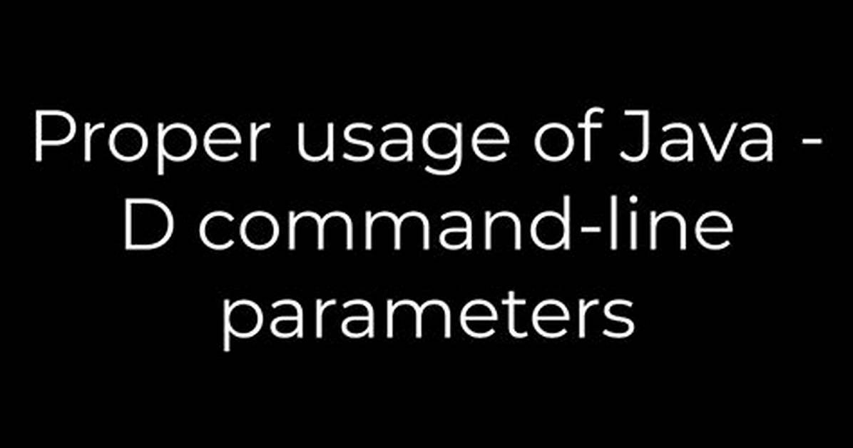Proper Usage of Java -D Command-Line Parameters