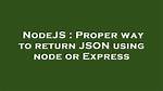 Proper Way to Return Json Using Node or Express