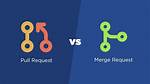 Pull Request vs Merge Request