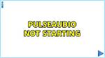 Pulseaudio Process Is Not Starting