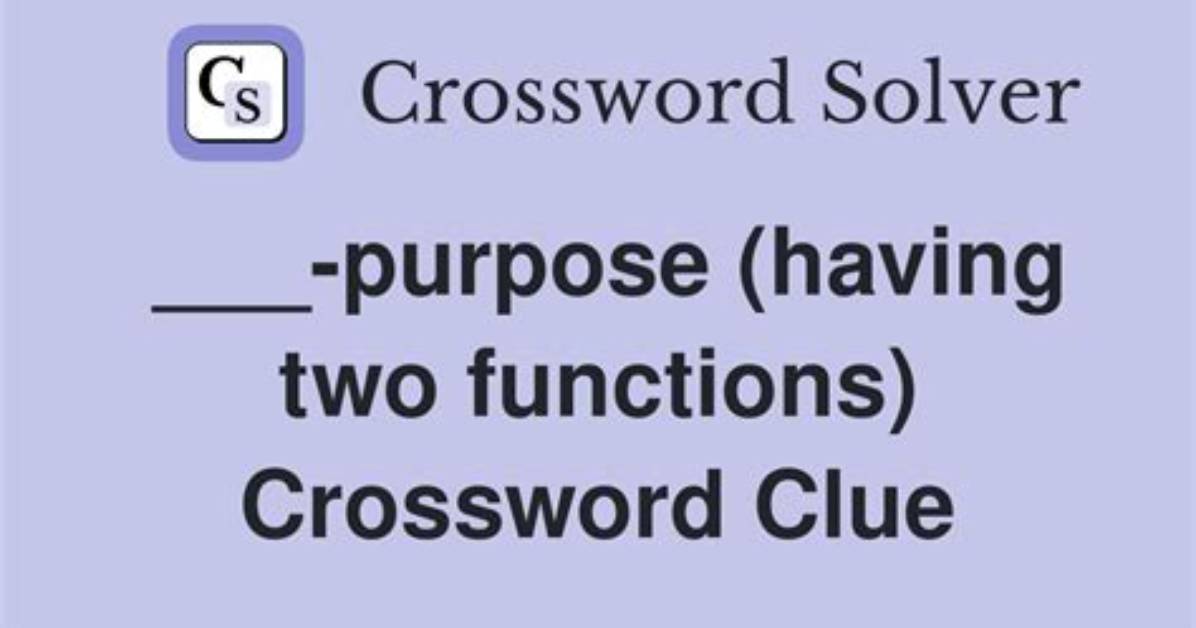 ___-Purpose (Serving Two Functions)