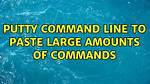 Putty Command Line to Paste Large Amounts of Commands