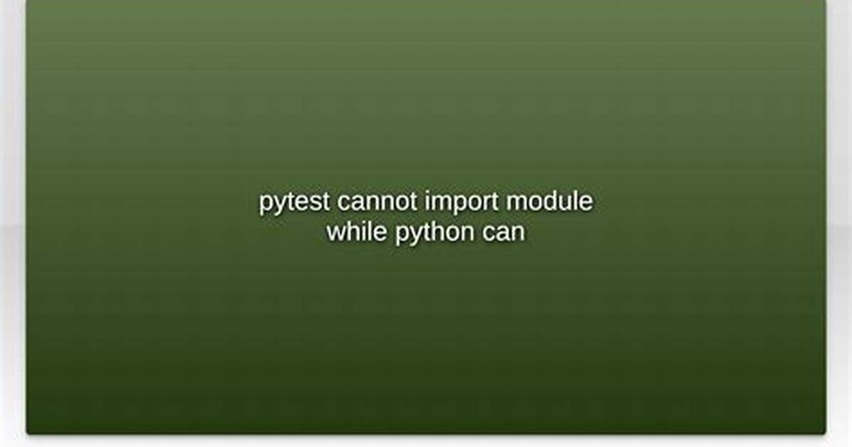 Pytest Cannot Import Module While Python Can