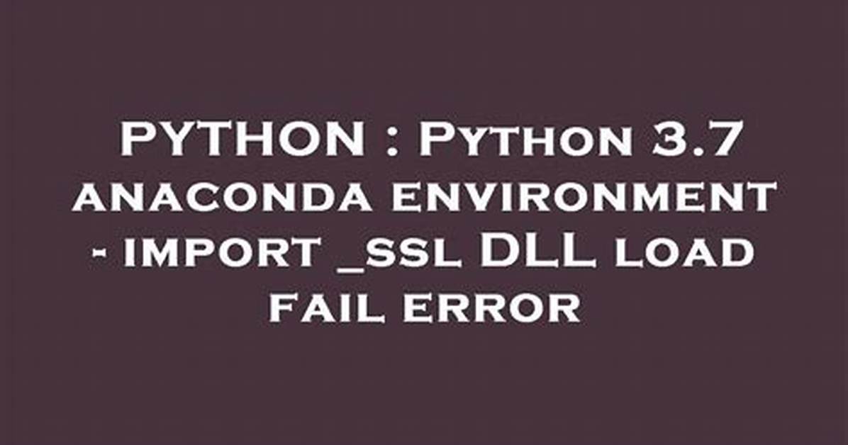 Python 3.7 Anaconda Environment - Import _Ssl Dll Load Fail Error