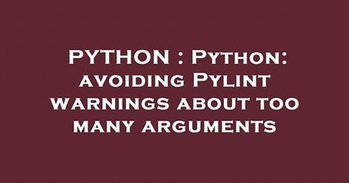Python: Avoiding Pylint Warnings About Too Many Arguments
