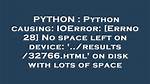 Python Causing: Ioerror: [Errno 28] No Space Left on Device: '. ./Results/32766. Html' on Disk with Lots of Space