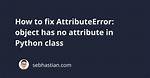 Python Classes ( Attributeerror: '' Object Has No Attribute '')