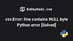 Python Csv Error: Line Contains Null Byte