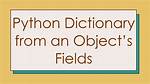 Python Dictionary from an Object's Fields