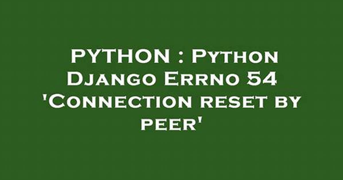 Python Django Errno 54 'Connection Reset by Peer'