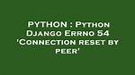 Python Django Errno 54 'Connection Reset by Peer'