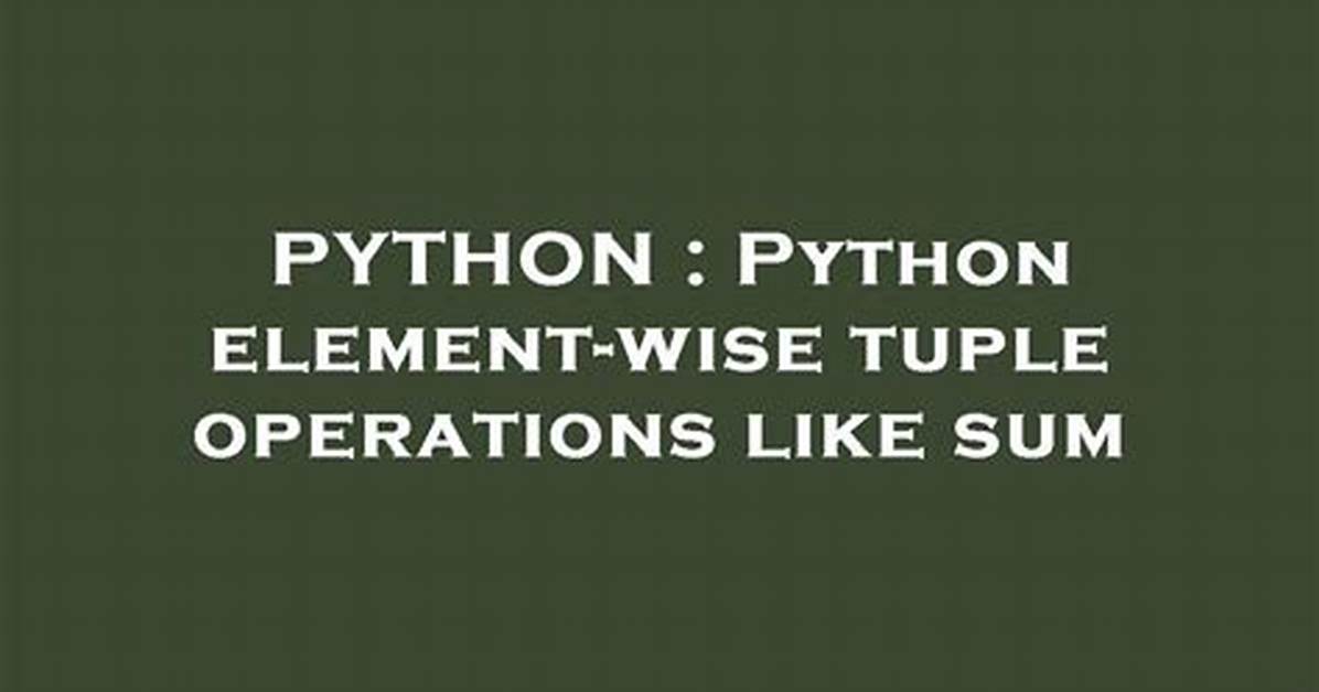 Python Element-Wise Tuple Operations Like Sum