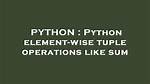 Python Element-Wise Tuple Operations Like Sum
