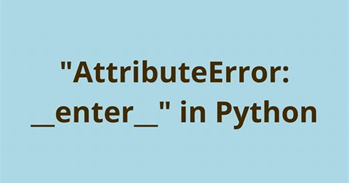 Python Error: Attributeerror: __Enter__ [Duplicate]
