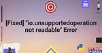 Python Error Message Io. Unsupportedoperation: Not Readable