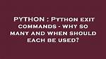 Python Exit Commands - Why So Many and When Should Each Be Used?