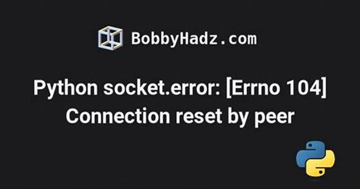 Python Handling Socket. Error: [Errno 104] Connection Reset by Peer