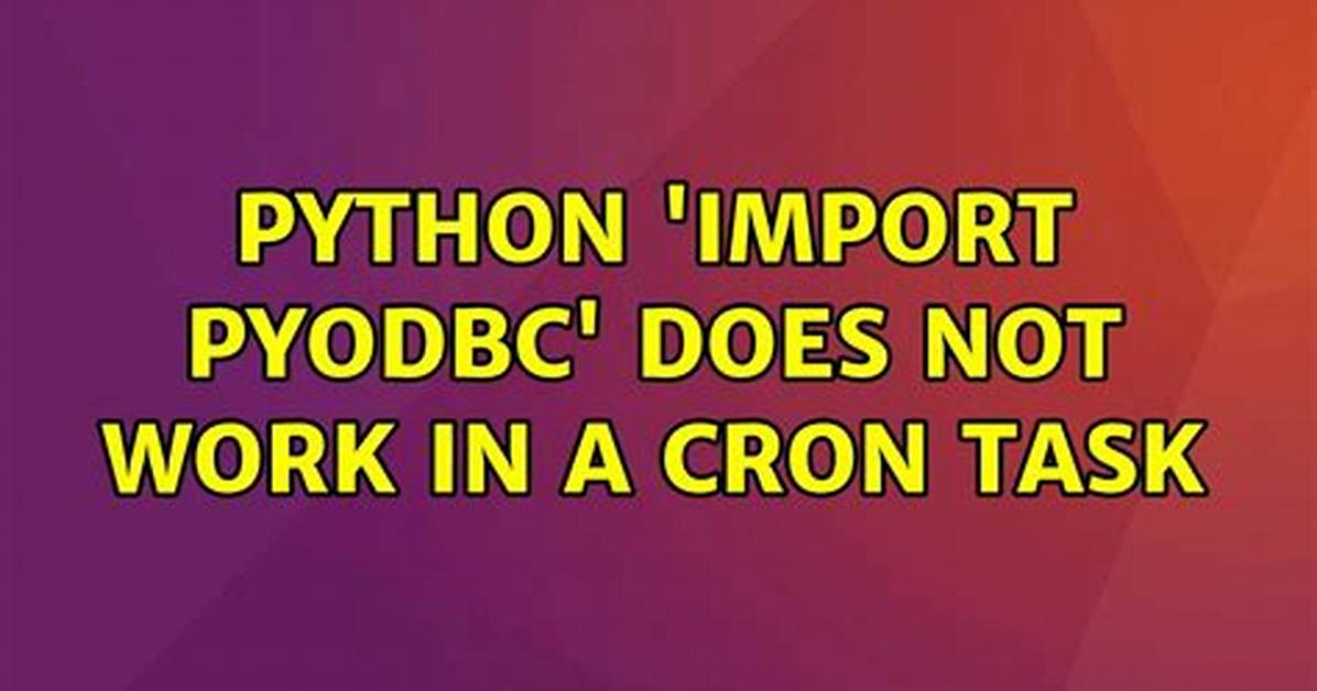 Python 'Import Pyodbc' Does Not Work in a Cron Task
