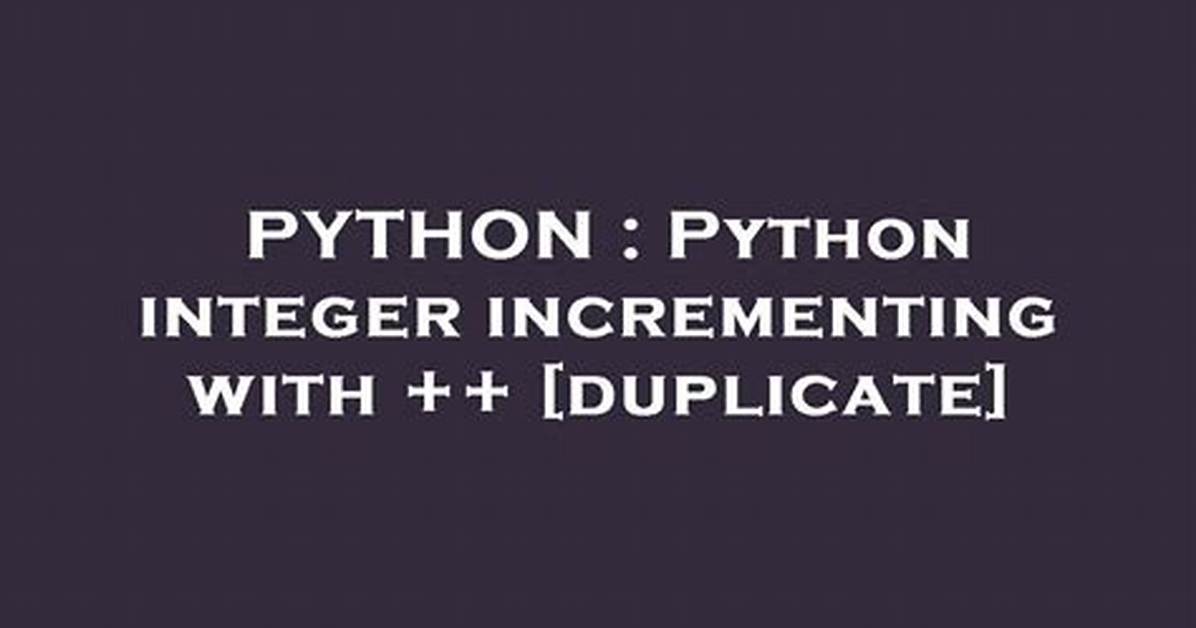 Python Integer Incrementing with ++ [Duplicate]