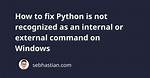 'Python' Is Not Recognized as an Internal or External Command [Duplicate]