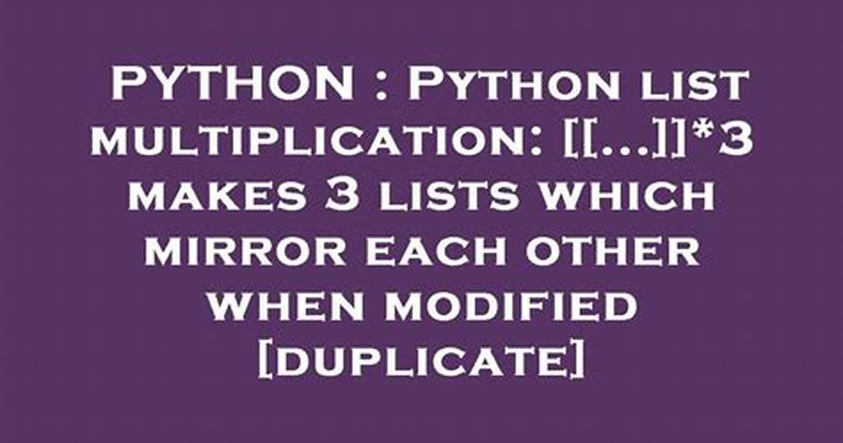 Python List Multiplication: [[. ..]]*3 Makes 3 Lists Which Mirror Each Other When Modified [Duplicate]