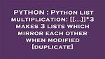 Python List Multiplication: [[. ..]]*3 Makes 3 Lists Which Mirror Each Other When Modified [Duplicate]