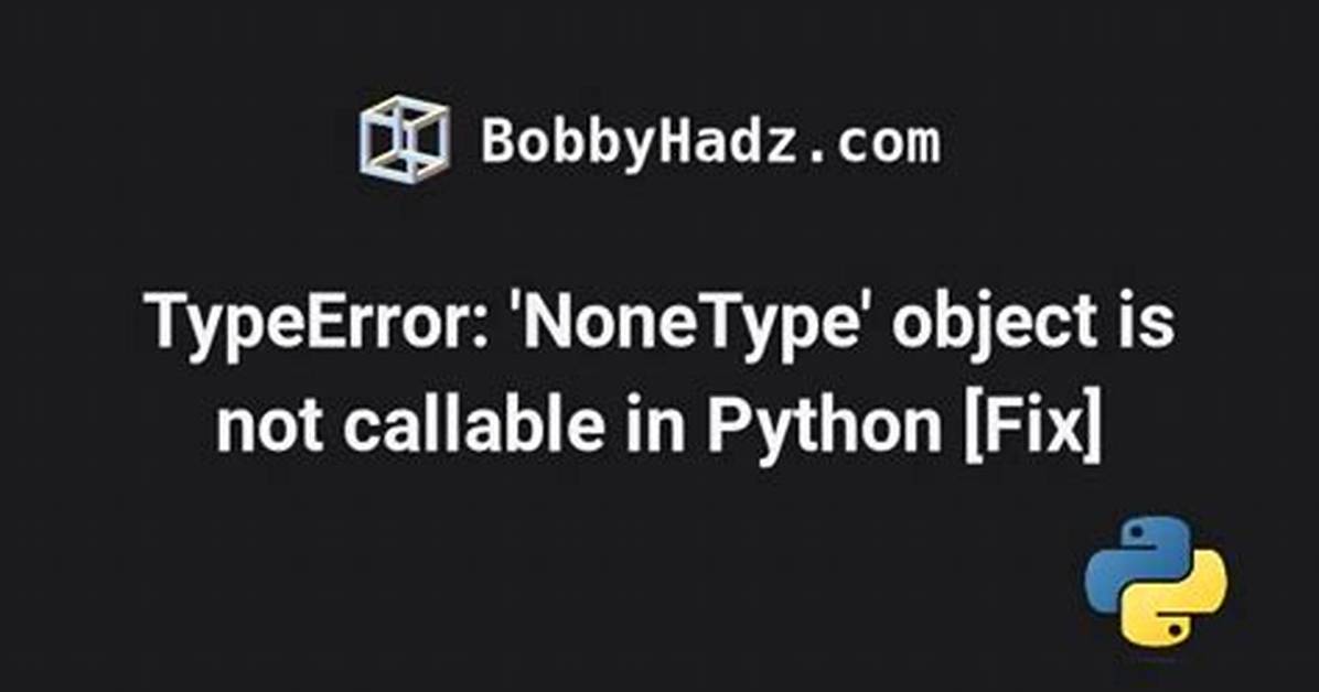 Python Nonetype Object Is Not Callable (Beginner)