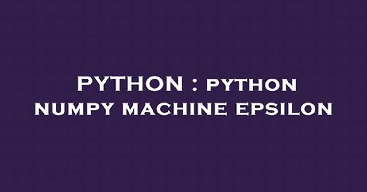 Python Numpy Machine Epsilon