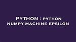 Python Numpy Machine Epsilon