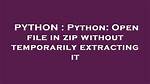 Python: Open File in Zip Without Temporarily Extracting It