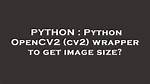 Python Opencv2 (Cv2) Wrapper to Get Image Size?