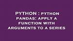 Python Pandas: Apply a Function with Arguments to a Series
