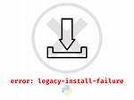 Python Pip: "Error: Legacy-Install-Failure"
