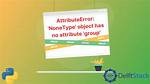 Python Regex Attributeerror: 'Nonetype' Object Has No Attribute 'Group'
