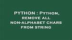 Python, Remove All Non-Alphabet Chars from String