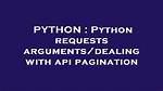 Python Requests Arguments/Dealing with Api Pagination