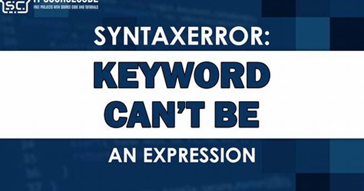 Python: Syntaxerror: Keyword Can't Be an Expression