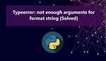 Python Typeerror: Not Enough Arguments for Format String