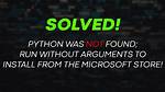 Python Was Not Found; Run Without Arguments to Install from the Microsoft Store, or Disable This Shortcut from Settings