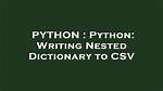 Python: Writing Nested Dictionary to Csv