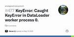 Pytorch: "Keyerror: Caught Keyerror in Dataloader Worker Process 0."