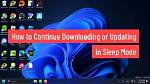 Question: Do Windows Updates Continue in Sleep Mode?