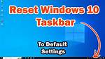 Question: How Do I Reset My Taskbar Windows 10?